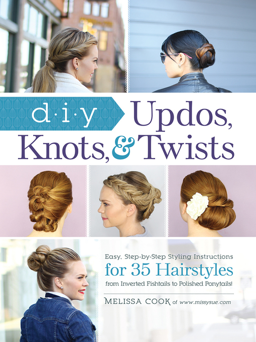 Title details for DIY Updos, Knots, and Twists by Melissa Cook - Available